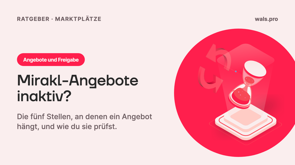 Angebote auf dem Mirakl-Marktplatz inaktiv oder ausstehend? Die fünf Stellen, an denen es hängt