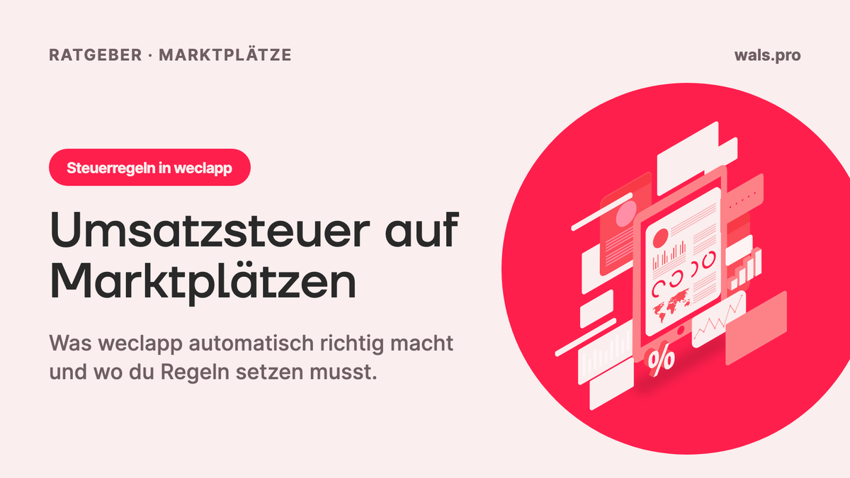Umsatzsteuer bei Marktplatzverkäufen: Was weclapp automatisch richtig macht, und wo du Regeln setzen musst
